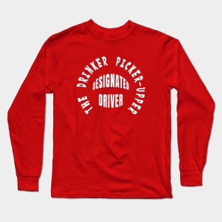 DESIGNATED DRIVER THE DRINKER PICKER-UPPER Long Sleeve T-Shirt